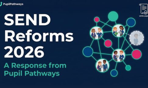 SEND Reforms 2026: A Response from Pupil Pathways